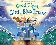 Good Night, Little Blue Truck by Alice Schertle, Jill McElmurry (Illustrator); 2019. Hardcover.  (Ch-PIC)