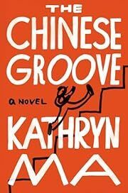 Chinese Groove, The by Kathryn Ma; 2023. Hardcover.