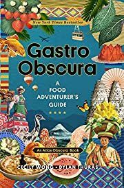Gastro Obscura: A Food Adventurer's Guide by Cecily Wong, Dylan Thuras, &amp; Atlas Obscura; 2021. Hardcover. (F&amp;C)