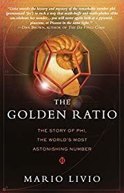 Golden Ratio: The Story of PHI, the World's Most Astonishing Number, The by Mario Livio; 2003. Hardcover.