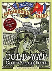 Cold War Correspondent (Nathan Hale's Hazardous Tales #11) by Nathan Hale; 2021. Hardcover Graphic Novel (Ch-FIC)