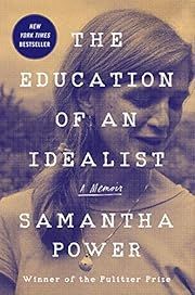 Education of an Idealist, The: A Memoir by Samantha Power; 2019. Hardcover.