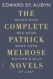 Complete Patrick Melrose Novels, The: Never Mind, Bad News, Some Hope, Mother's Milk, and At Last by Edward St. Aubyn; 2015. Softcover.