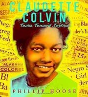 Claudette Colvin: Twice Toward Justice (Jane Addams Honor Book (Awards)) by Phillip M Hoose; 2009. Hardcover (Ch-NF)