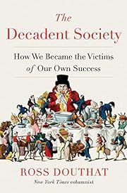Decadent Society, The: How We Became the Victims of Our Own Success by Ross Douthat; 2020. Hardcover.
