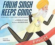 Fauja Singh Keeps Going: The True Story of the Oldest Person to Ever Run a Marathon by Simran Jeet Singh, Baljinder Kaur (Illustrator); 2020. Hardcover. (Ch-NF)