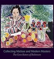 Collecting Matisse and Modern Masters: The Cone Sisters of Baltimore  by Karen Levitov; 2011. Hardcover.