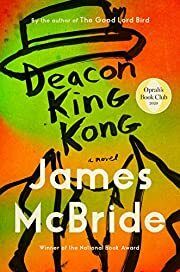 Deacon King Kong by James McBride; 2020. Hardcover.