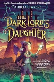 Dark Lord's Daughter, The by Patricia C. Wrede; 2023. Hardcover. (Ch-FIC)