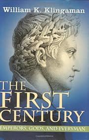 First Century, The: Emperors, Gods and Everyman by William Klingaman; 2008. Hardcover.