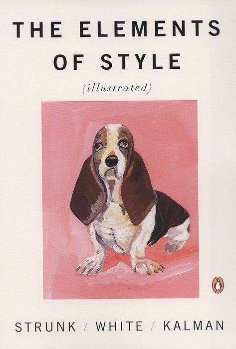 Elements of Style Illustrated, The by William Strunk Jr. and E. B. White, Maira Kalman (Illustrator); 2005. Softcover.