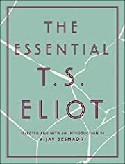 Essential T. S. Eliot, The by T. S. Eliot, Vijay Seshadri (Editor, Introduction); 2020. Hardcover.