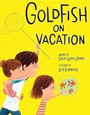 Goldfish on Vacation by Sally Lloyd-Jones, Roman Muradov (Illustrator), Leo Espinosa (Illustrator); 2018. Hardcover (Ch-PIC)
