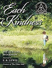 Each Kindness by Jacqueline Woodson; 2012. Hardcover.  Winner of the Coretta Scott King Honor Award (Ch-PIC)