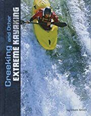 Creeking and Other Extreme Kayaking by Elliott Smith; 2019. Hardcover (Ch-NF)