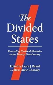 Divided States, The: Unraveling National Identities in the Twenty-First Century by Laura J. Beard, Ricia Anne Chansky (eds); 2023. Hardcover.