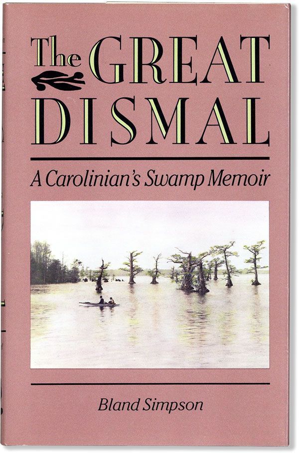 Great Dismal, The: A Carolinian's Swamp Memoir (Chapel Hill Books) by Bland Simpson; 1990. Hardcover. (First Edition) (CO-NC)