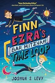 Finn and Ezra's Bar Mitzvah Time Loop by Joshua S. Levy; 2024. Hardcover. (Ch-FIC)