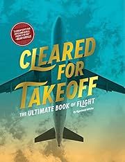 Cleared for Takeoff: The Ultimate Book of Flight by Rowland White; 2016. Softcover. (Ch-NF)