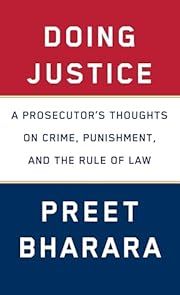 Doing Justice: A Prosecutor's Thoughts on Crime, Punishment, and the Rule of Law by Preet Bharara; 2019. Hardcover.