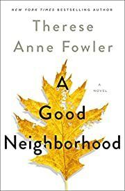 Good Neighborhood, A  by Therese Anne Fowler; 2020. Softcover.