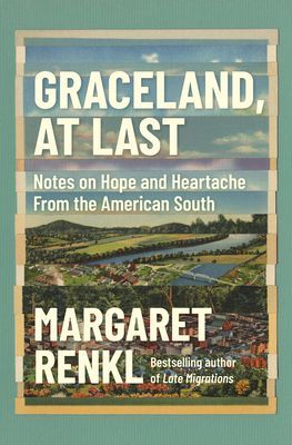 Graceland, At Last: Notes on Hope and Heartache From the American South by Margaret Renkl; 2021. Hardcover.