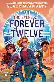 Evers, The: Forever Twelve by Stacy McAnulty; 2023. Hardcover. (Ch-FIC)