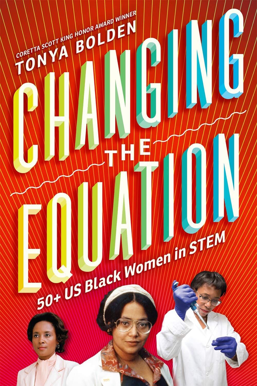 Changing the Equation: 50+ US Black Women in STEM by Tonya Bolden. 2020. Hardcover (Ch-NF)