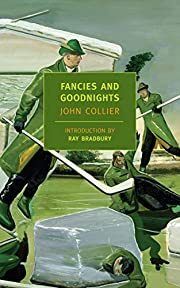 Fancies and Goodnights  by John Collier, Ray Bradbury (Intro). 1951/2003. Softcover. (New York Review Books) (CO)