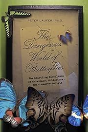 Dangerous World of Butterflies: The Startling Subculture of Criminals, Collectors, and Conservationists, The by Peter Laufer; 2009. Hardcover.