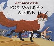 Fox Walked Alone by Barbara Reid; 2009. Hardcover. (Ch-PIC)