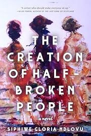 Creation of Half-Broken People, The by Siphiwe Gloria Ndlovu; 2025. Softcover.