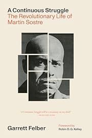 Continuous Struggle, A: The Revolutionary Life of Martin Sostre by Garrett Felber, Robin D. G. Kelley (Foreword); 2025. Hardcover.