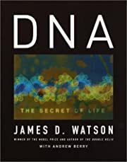 DNA: The Secret of Life by James D. Watson, Andrew Berry; 2003. Hardcover