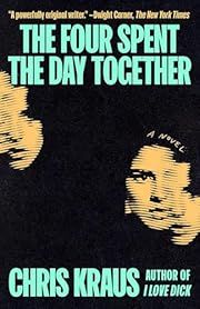 Four Spent the Day Together, The by Chris Kraus; 2025. Hardcover.