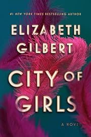 City of Girls by Elizabeth Gilbert; 2019. Softcover.