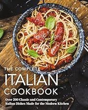 Complete Italian Cookbook, The: Over 200 Classic and Contemporary Italian Dishes Made for the Modern Kitchen by Cider Mill Press; 2021. Hardcover. (F&amp;C)