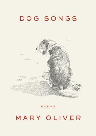 Dog Songs by Mary Oliver. 2013. Hardcover.