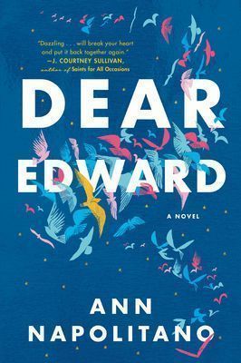Dear Edward by Ann Napolitano; 2020. Hardcover.
