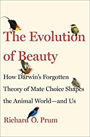 Evolution of Beauty: How Darwin's Forgotten Theory of Mate Choice Shapes the Animal World - and Us, The by Richard O. Prum; 2017. Hardcover.