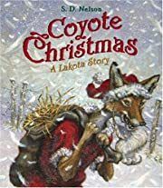 Coyote Christmas: A Lakota Story by S. D. Nelson; 2007. Hardcover (Ch-PIC)