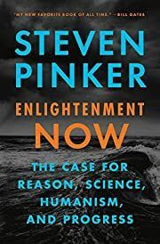 Enlightenment Now: The Case for Reason, Science, Humanism, and Progress by Steven Pinker; 2018. Softcover.
