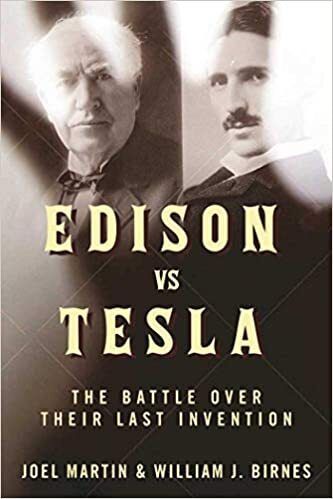 Edison vs. Tesla, the Battle Over Their Last Invention by Joel Martin,William J. Birnes; 2017. Hardcover