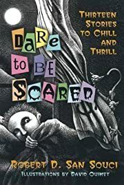 Dare to Be Scared: Thirteen Stories to Chill and Thrill by Robert D. San Souci; 2003. Hardcover (Ch-FIC)