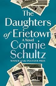 Daughters of Erietown, The by Connie Schultz; 2020. Hardcover.