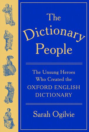Dictionary People, The: The Unsung Heroes Who Created the Oxford English Dictionary by Sarah Ogilvie; 2024. Hardcover.