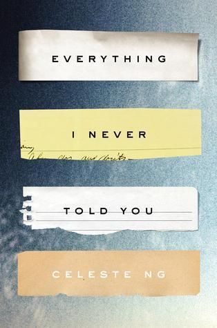 Everything I Never Told You by Celeste Ng; 2015.  Hardcover.