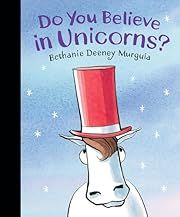 Do You Believe in Unicorns? by Bethanie Deeney Murguia (Illustrator); 2018. Softcover. (Ch-PIC)