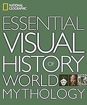 Essential Visual History of World Mythology by National Geographic Society; 2008. Hardcover.