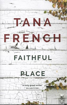 Faithful Place (Dublin Murder Squad #3) by Tana French; 2011. Softcover.